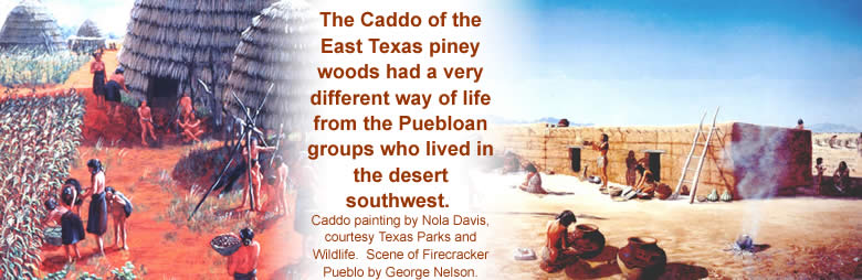 paintings of the Caddoan and Puebloan groups with the text: The Caddoan groups of the East Texas piney woods had a very different way of life than the Puebloan groups who lived in the desert southwest. Caddo painting by Nola Davis, courtesy of the Texas Parks and Wildlife. Scene of Firecracker Pueblo by George Nelson. 